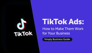 TikTok Ads: How to Make Them Work for Your Business